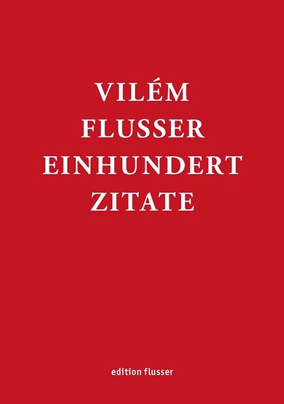 Vilém Flusser - Einhundert Zitate