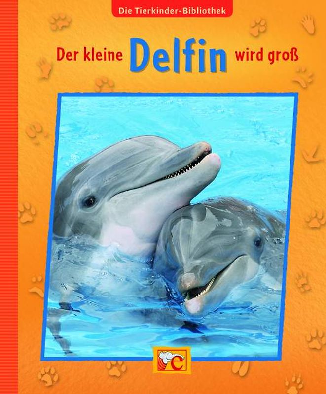 Die Tierkinder-Bibliothek - Der kleine Delfin wird groß