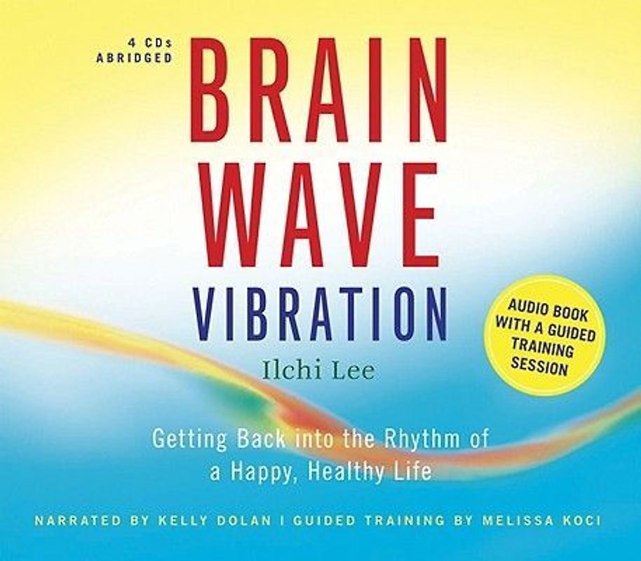 Brain Wave Vibration: Getting Back Into the Rhythm of a Happy, Healthy Life