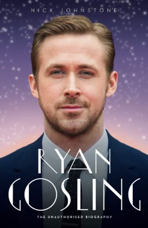 Ryan Gosling - The Biography