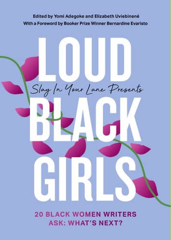 Loud Black Girls: 20 Black Women Writers Ask: What’s Next? (Slay in Your Lane)