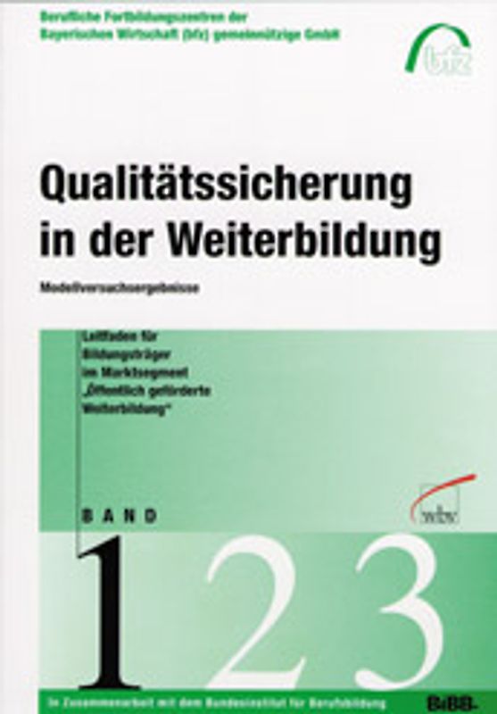 Qualitätssicherung in der Weiterbildung / Leitfaden für Bildungsträger im Marktsegment "Öffentlich geförderte Weiterbildung". Anwendungsorientierung und Integration aller Beteiligten als Qualitätskriterien...