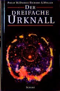 Der dreifache Urknall. Leben und Evolution auf der Erde durch kosmische Gewalt - Big Bang, Sternenexplosionen und Kometeneinschläge