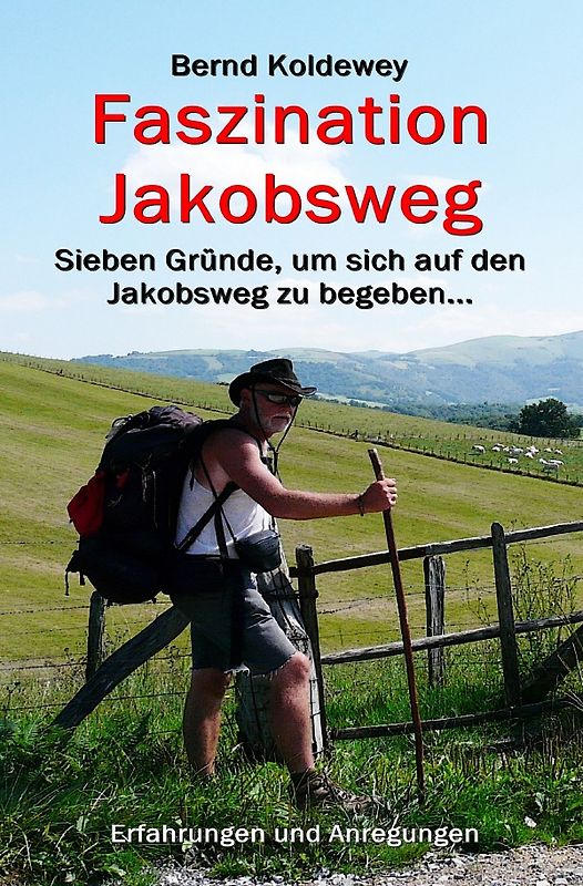 Faszination Jakobsweg - Sieben Gründe, um sich auf den Jakobsweg zu begeben