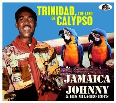 Jamaica Johnny & His Milagro Boy - Trinidad,The Land Of Calypso [2 CDs]
