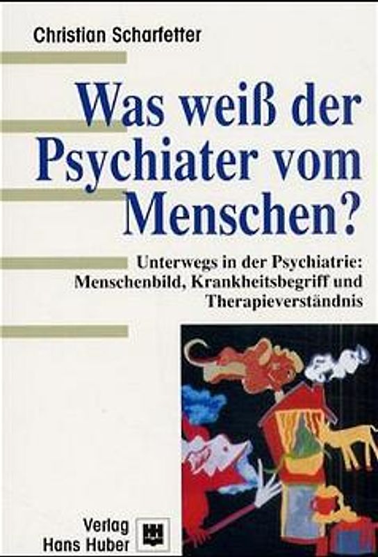 Was weiss der Psychiater vom Menschen?