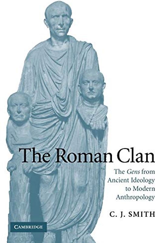 The Roman Clan: The Gens from Ancient Ideology to Modern Anthropology (The W. B. Stanford Memorial Lectures)