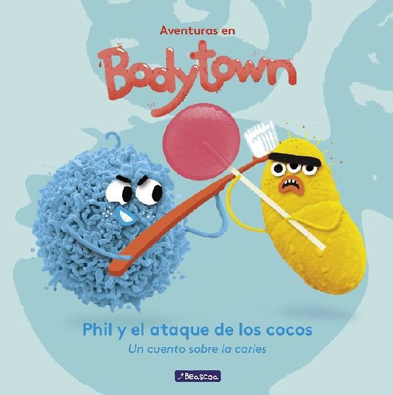 Aventuras en Body Town. Phil y el ataque de los cocos : un cuento sobre la caries