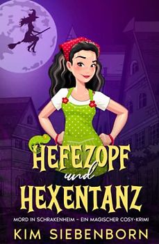 Hefezopf und Hexentanz: Mord in Schrakenheim – Ein Magischer Cosy-Krimi (Mord in Schrakenheim – Magische Cosy-Krimis, Band 2)