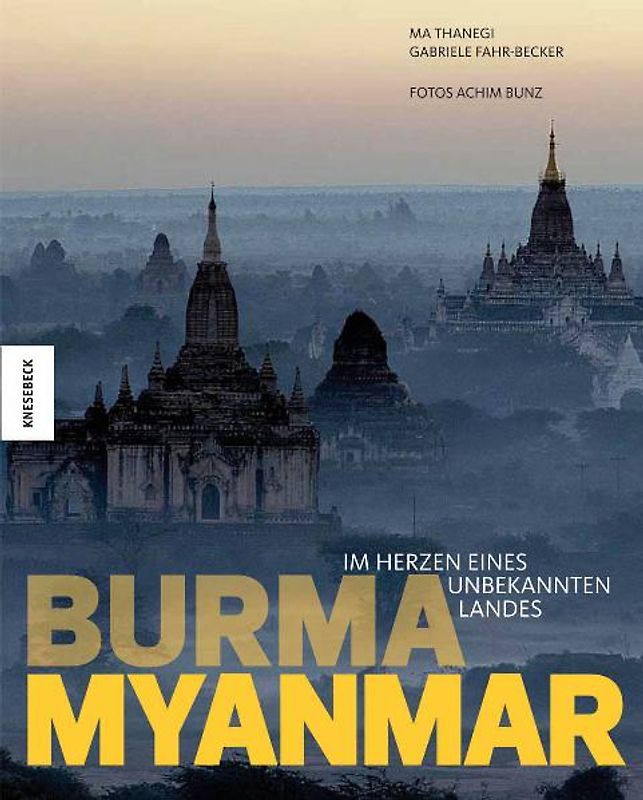 Burma - Myanmar. Im Herzen eines unbekannten Landes