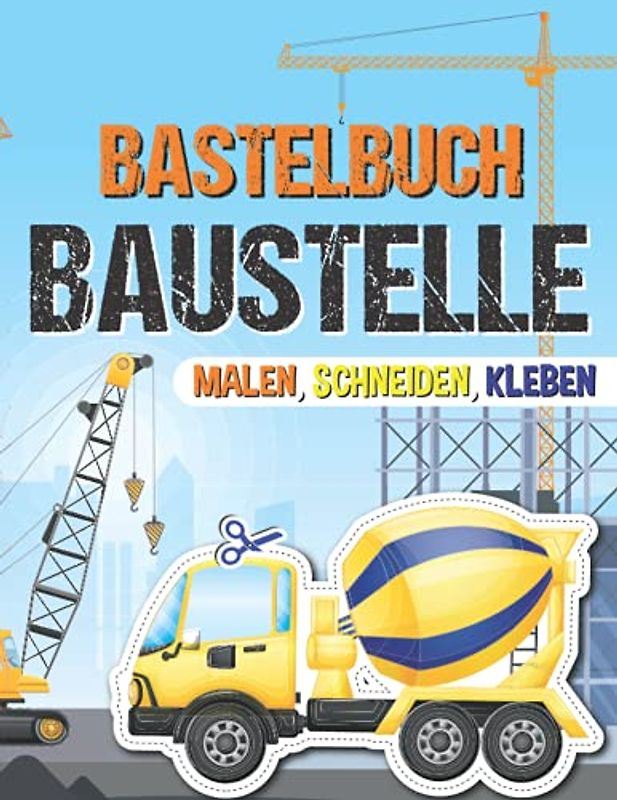 Bastelbuch Baustelle: Malen, Schneiden, Kleben für Kinder - Der große Bastelblock ab 2 Jahre mit dem Scherenführerschein