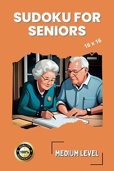 Sudoku for Seniors 16 x 16 Medium Level: Motivational Book with 100 Large Print Numbers and Solutions 2023