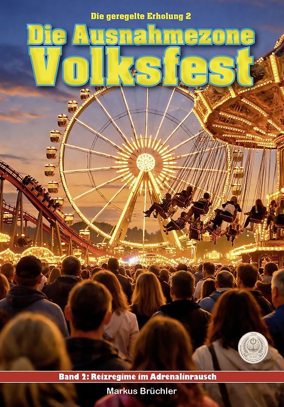 Die geregelte Erholung, Band 2: Die Ausnahmezone Volksfest