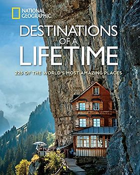 Destinations of a Lifetime: 225 of the World's Most Amazing Places (National Geographic)