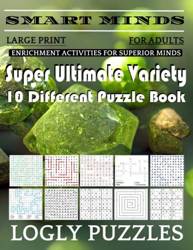 Smart Minds -Variety 10 Different Puzzle Book For Adults: Ultimate Variety Puzzles Large-Print Word Search, Word Maze .Word Spiral ,Word Angles, ... Crossword And Sudoku Easy , Medium And Hard