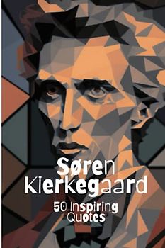 Søren Kierkegaard: 50 Inspiring Quotes