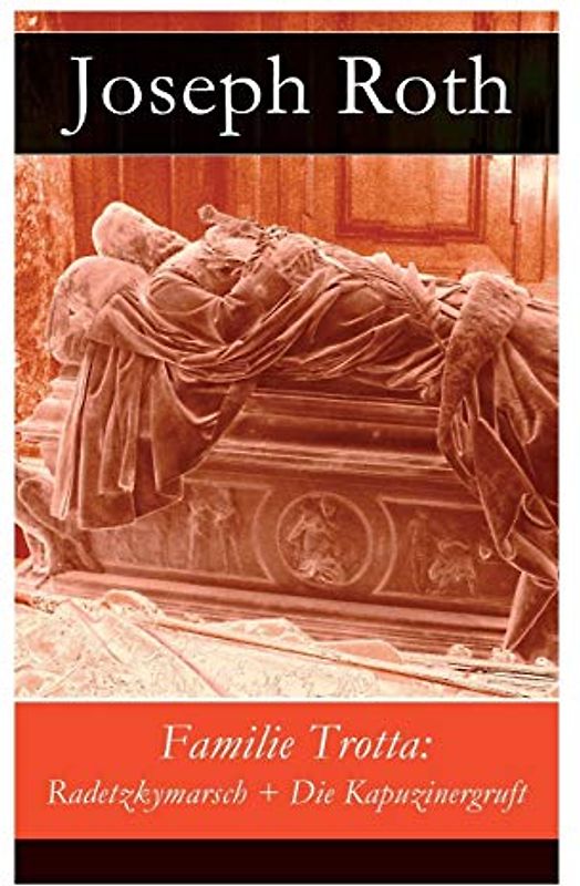 Familie Trotta: Radetzkymarsch + Die Kapuzinergruft
