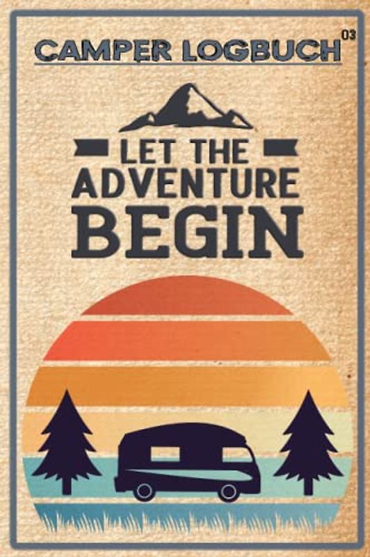 Camping Logbuch: Schönes Reisetagebuch / Camping Logbuch mit Reiseverzeichnis und über 50 Doppelseiten für Logbucheinträge. Ideal für Camper und ... die schönen Orte und Erlebnisse festzuhalten.