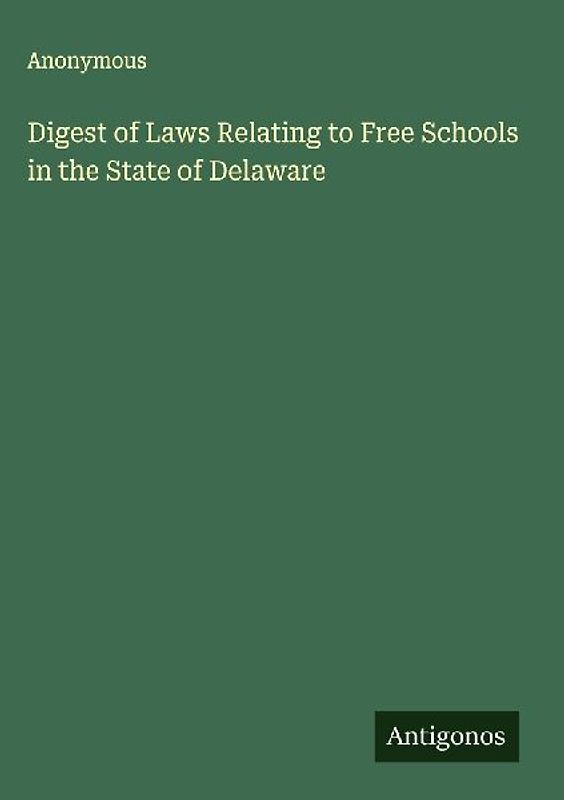Digest of Laws Relating to Free Schools in the State of Delaware