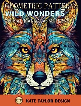 Wild Wonders: Animal Mandala Patterns: Find Serenity in the Enchanting World of Wildlife (Geometric Patterns)