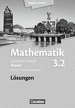 Bigalke/Köhler: Mathematik - Hessen - Bisherige Ausgabe / Band 3.2: Grund- und Leistungskurs - 4. Halbjahr - Lösungen zum Schülerbuch