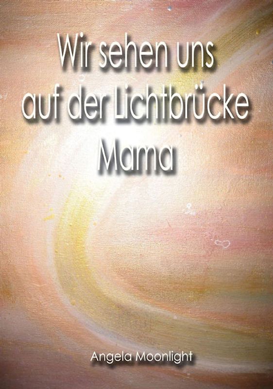 Wir sehen uns auf der Lichtbrücke, Mama
