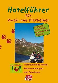 Hotelführer für Zwei- und Vierbeiner. Ausgabe Österreich /Schweiz /Südtirol. Tierfreundliche Hotels, Ferienwohnungen und Pensionen.