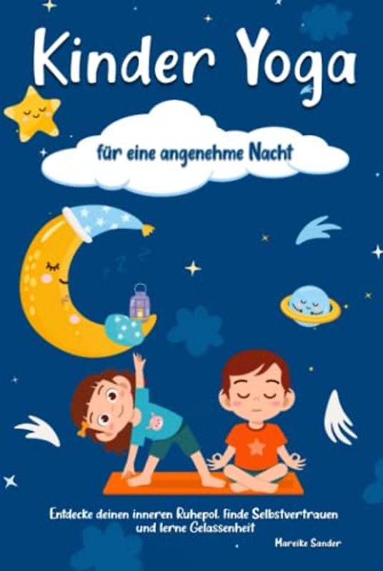 Kinder Yoga für eine angenehme Nacht: Entdecke deinen inneren Ruhepol, finde Selbstvertrauen und lerne Gelassenheit