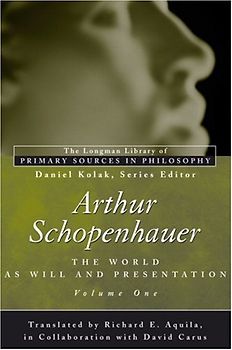 Arthur Schopenhauer: The World as Will and Presentation, Volume I: v. 1 (Longman Library of Primary Sources in Philosophy)