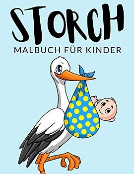 Storch Malbuch Für Kinder: Storch Malbücher für Kinder, Über 40 Seiten zum Ausmalen, Perfekte Malvorlagen für Jungen, Mädchen und Kinder im Alter von ... Spaß garantiert! (Storch Färbung, Band 1)