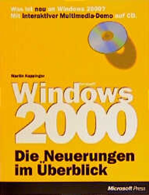 Microsoft Windows 2000: Die Neuerungen im Überblick. Was ist neu und aufregend an Windows 2000. Mit interaktiver Multimedia Demo auf CD