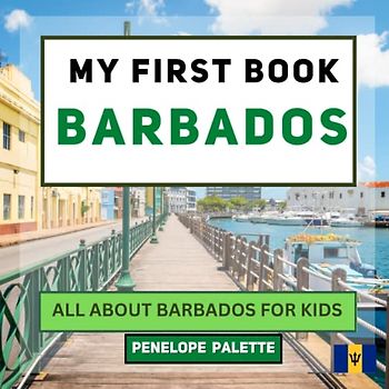 My First Book - Barbados: All About Barbados For Kids (My First Book - World Edition, Band 94)