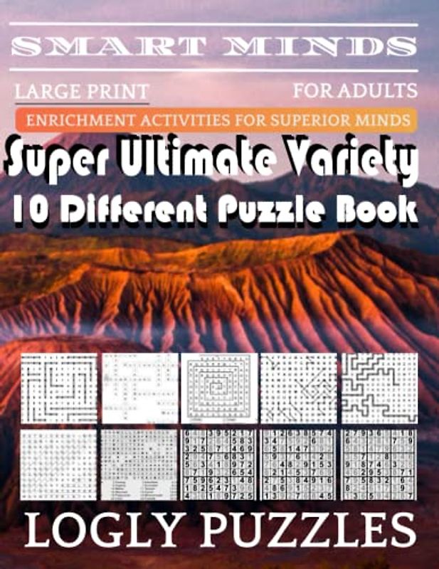 Smart Minds -Variety 10 Different Puzzle Book For Adults: Ultimate Variety Puzzles Large-Print Word Search, Word Maze .Word Spiral ,Word Angles, ... Crossword And Sudoku Easy , Medium And Hard