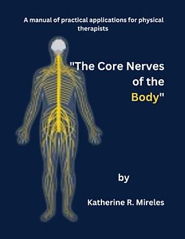 "The Core Nerves of the Body": A manual of practical applications for physical therapists