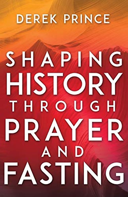 Shaping History Through Prayer and Fasting