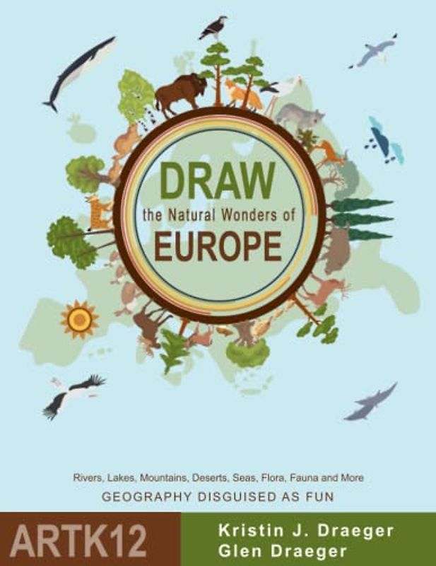 Draw the Natural Wonders of Europe: Rivers, Lakes, Mountains, Deserts, Seas, Flora, Fauna and More (Draw the World)