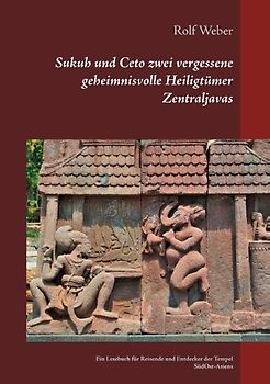 Sukuh und Ceto zwei vergessene geheimnisvolle Heiligtümer Zentraljavas