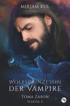 Wolfsprinzessin der Vampire 2: Toma Zabun (Buch 1) (Wolfsprinzessin der Vampire - zweite Staffel, Band 1)