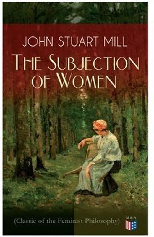 The Subjection of Women (Classic of the Feminist Philosophy)