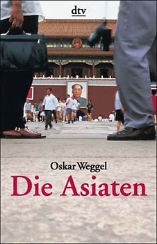 Die Asiaten. Gesellschaftsordnungen, Wirtschaftssysteme, Denkformen, Glaubensweisen, Alltagsleben, Verhaltensstile