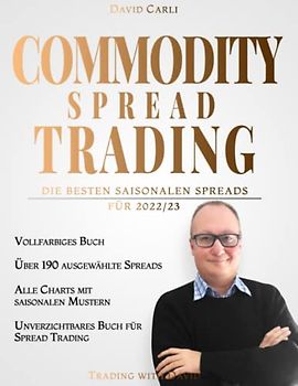Commodity Spread Trading - Die Besten Saisonalen Spreads für 2022/23: Über 190 spreads ausgewählt mit Farbdiagrammen und saisonalen Fenstern. Unverzichtbares Buch für den Spread Trading.