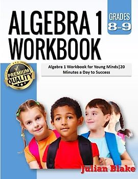 Algebra 1 Workbook: Algebra 1 Workbook for Young Minds|20 Minutes a Day to Success