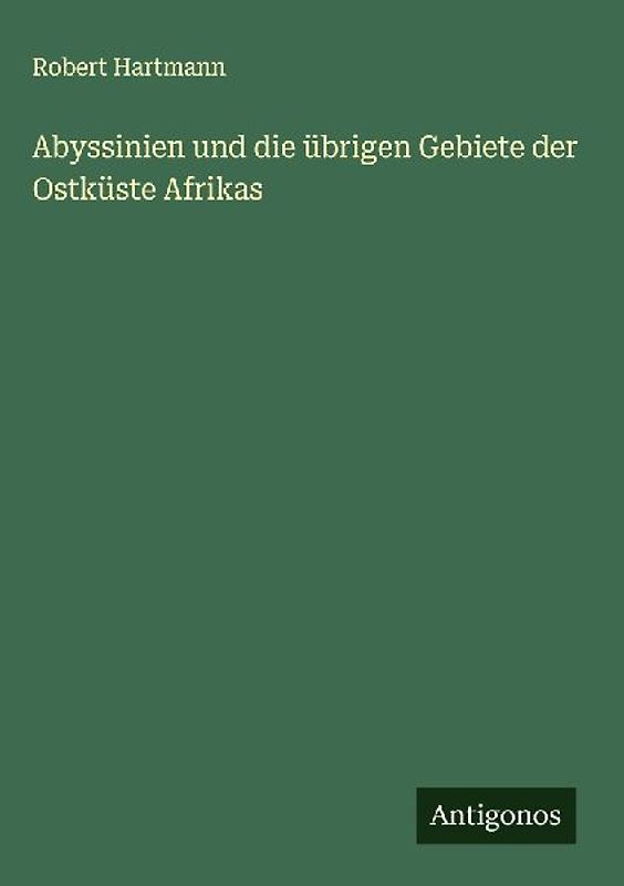 Abyssinien und die übrigen Gebiete der Ostküste Afrikas