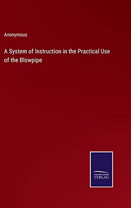 A System of Instruction in the Practical Use of the Blowpipe