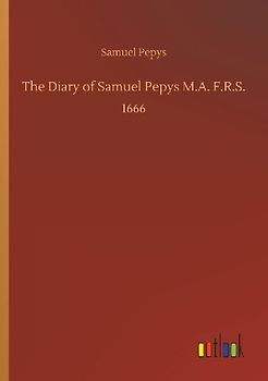 The Diary of Samuel Pepys M.A. F.R.S.