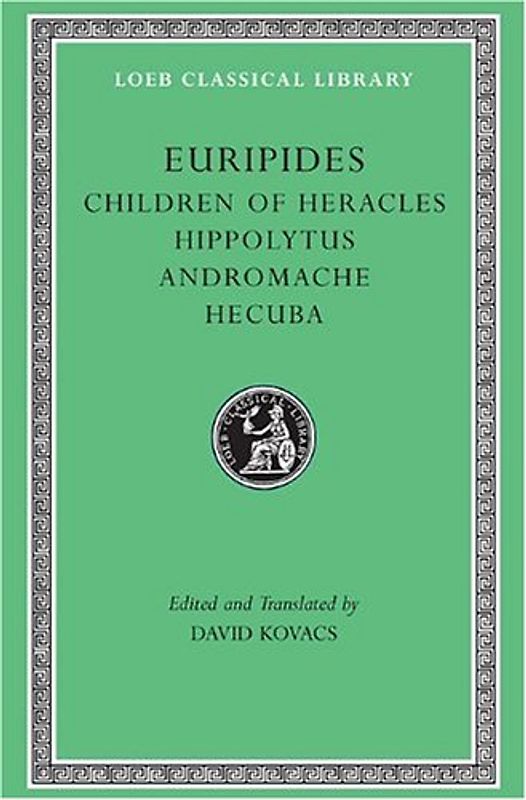 Children of Heracles. Hippolytus. Andromache. Hecuba (Loeb Classical Library) - Euripides