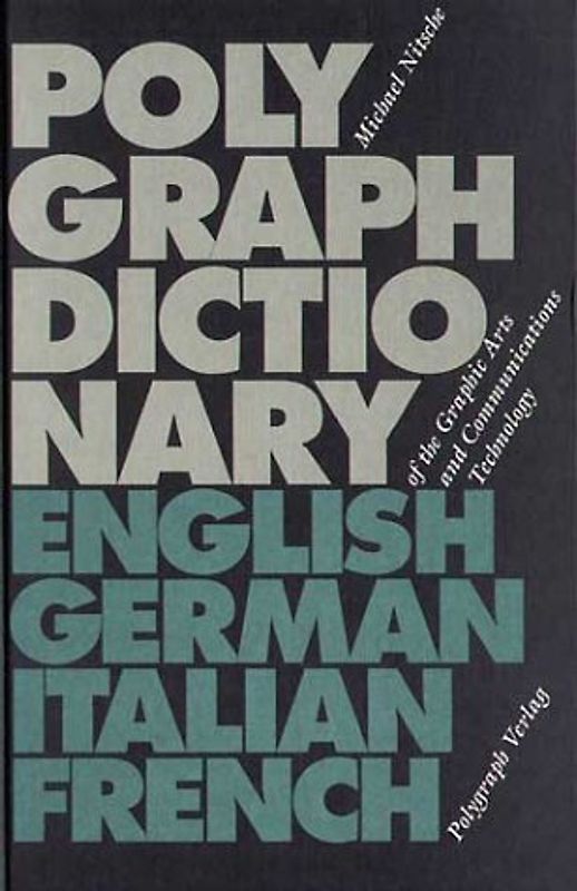 Polygraph Dictionary of the Graphic Arts and Communications Technology. Engl. /Dt. /Ital. /Franz.
