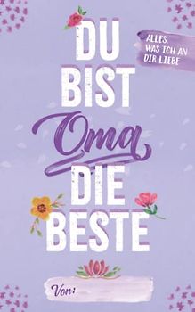 Oma du bist die Beste: Alles, was ich an dir liebe | Liebeserklärung zum Ausfüllen und Verschenken