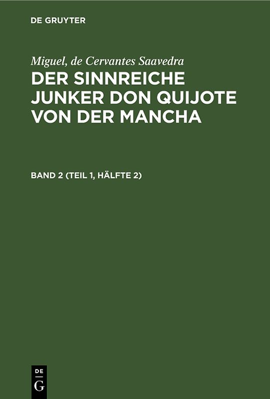 Miguel, de Cervantes Saavedra: Der sinnreiche Junker Don Quijote von der Mancha / Miguel, de Cervantes Saavedra: Der sinnreiche Junker Don Quijote von der Mancha. Band 2 (Teil 1, Hälfte 2)