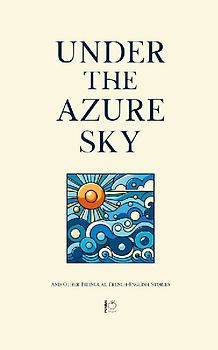 Under the Azure Sky And Other Bilingual French-English Stories